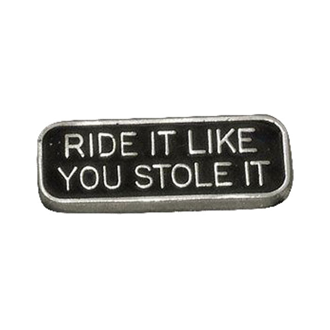 Ride It Like You Stole It (Pin)